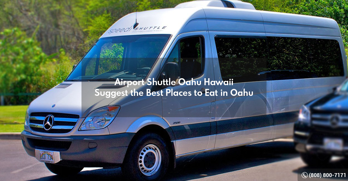 Airport Shuttle Oahu Hawaii Suggest the Best Places to Eat in Oahu